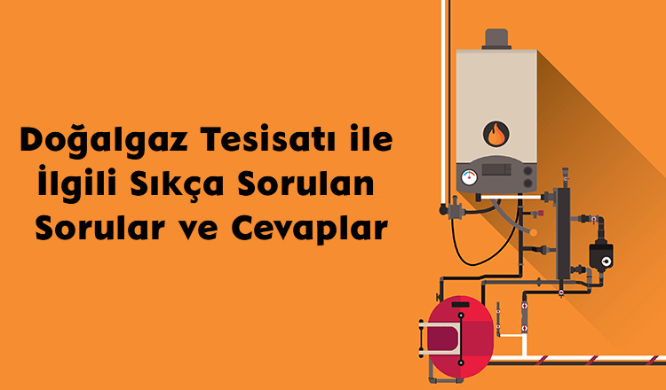 Doğalgaz Tesisatı ile İlgili Sıkça Sorulan Sorular ve Cevaplar 1 Doğalgaz Tesisatı ile İlgili Sıkça Sorulan Sorular ve Cevaplar